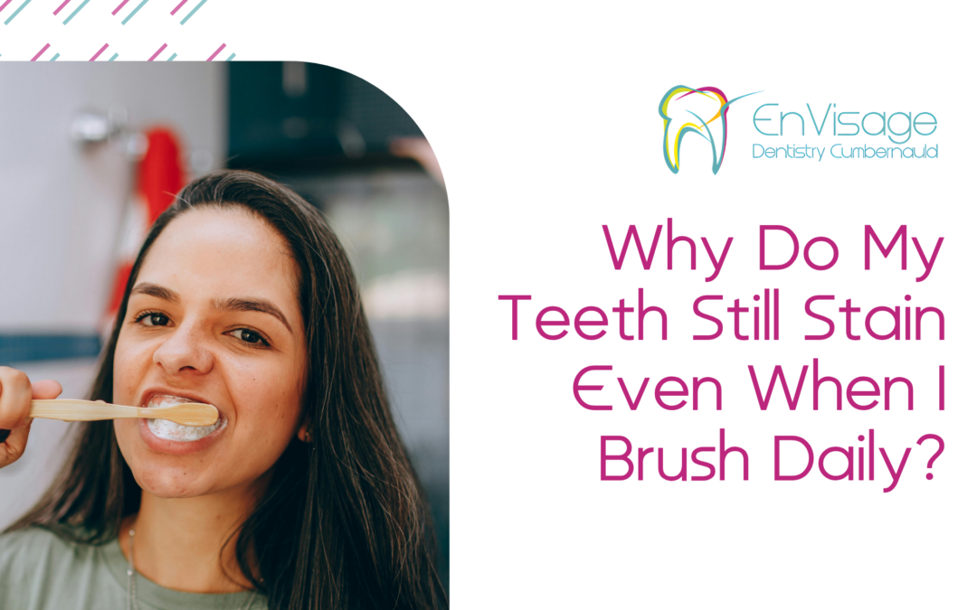 Why Do My Teeth Still Stain Even When I Brush Daily?