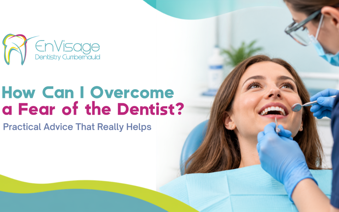 How to Overcome Fear of the Dentist | Cumbernauld 