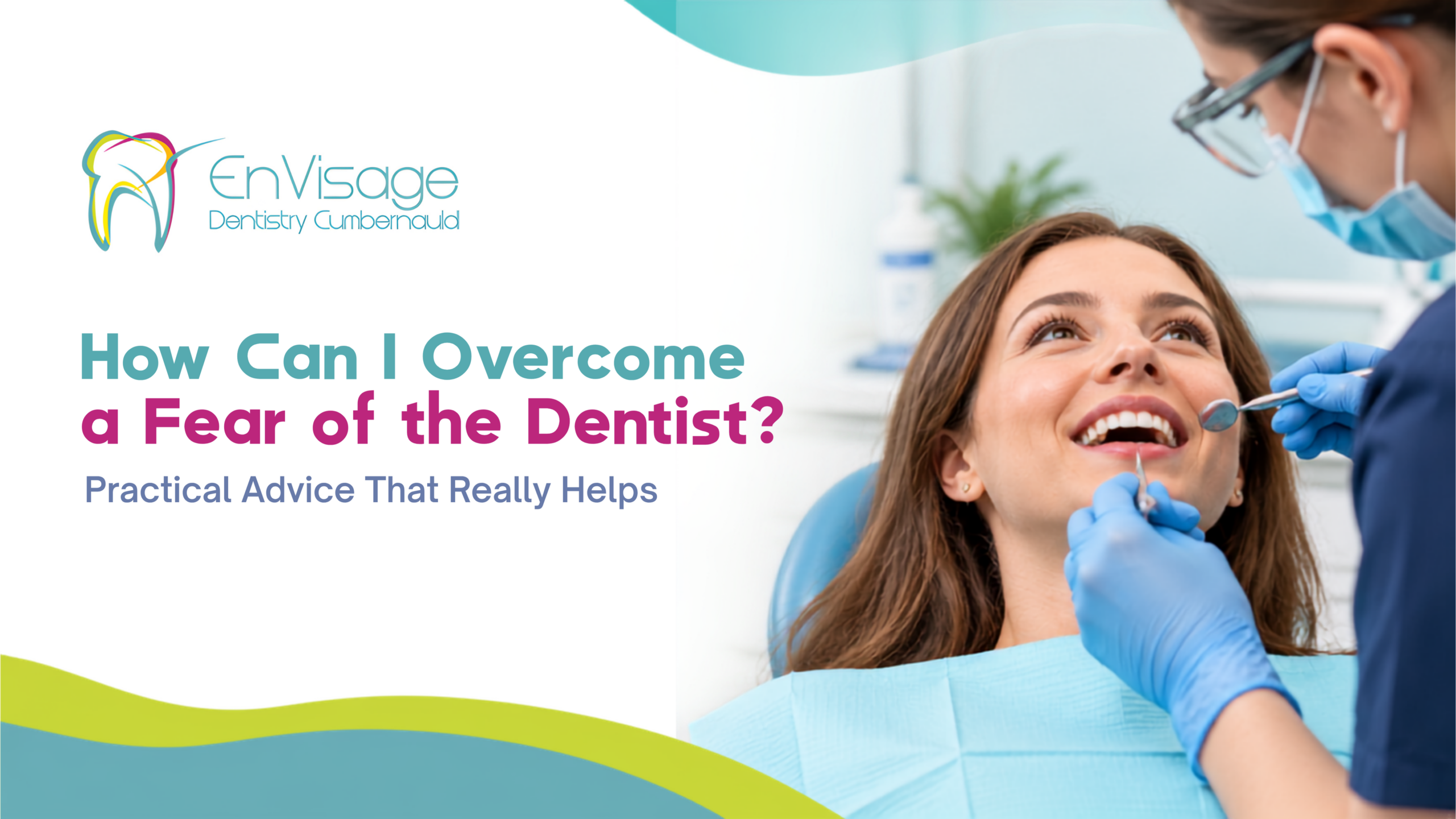 How to Overcome Fear of the Dentist | Cumbernauld